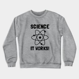 SCIENCE. IT WORKS! Crewneck Sweatshirt